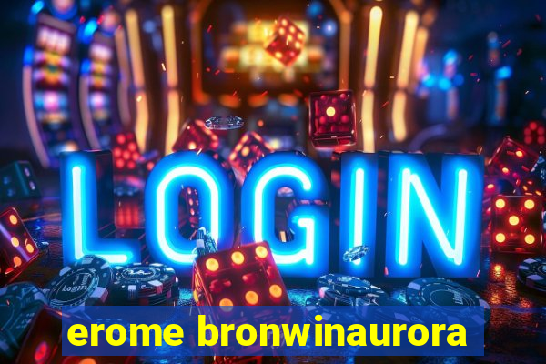 erome bronwinaurora